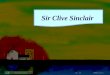 2009 年下学期 湖南长郡卫星远程学校 制作 12 Sir Clive Sinclair. 2009 年下学期 湖南长郡卫星远程学校 制作 12 Which of the following can best express the