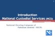 Introduction National Custodial Services (NCS) National Clearing Company of Pakistan Limited –NCCPL 1