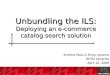 Unbundling the ILS: Deploying an e-commerce catalog search solution Andrew Pace & Emily Lynema NCSU Libraries April 12, 2006