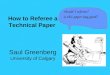 How to Referee a Technical Paper Saul Greenberg University of Calgary should I referee? is this paper any good?