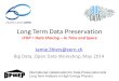 Long Term Data Preservation LTDP = Data Sharing – In Time and Space Big Data, Open Data Workshop, May 2014 International Collaboration