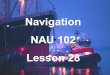 Navigation NAU 102 Lesson 28. Tidal Current The periodic horizontal flow of water accompanying the rise and fall of the tide