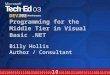 DEV332 Programming for the Middle Tier in Visual Basic.NET Billy Hollis Author / Consultant