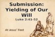 Submission: Yielding of Our Will Luke 2:41-52 At Jesus’ Feet