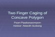 Two Finger Caging of Concave Polygon Peam Pipattanasomporn Advisor: Attawith Sudsang