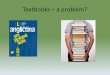 Textbooks – a problem?. Coursebook evaluation What are the advantages of using a textbook?