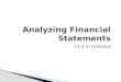 Analyzing Financial Statements 12.3 in textbook.  Income Statement- Summarizes the items of revenue and expense and shows the net income (revenue > expense)