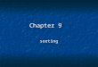 Chapter 9 sorting. Insertion Sort I The list is assumed to be broken into a sorted portion and an unsorted portion The list is assumed to be broken into