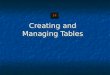 Creating and Managing Tables 14. ObjectivesObjectives After completing this lesson, you should be able to do the following: After completing this lesson,