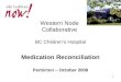 1 Western Node Collaborative BC Children’s Hospital Medication Reconciliation Penticton – October 2006