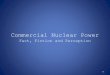Commercial Nuclear Power Fact, Fiction and Perception