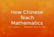 How Chinese Teach Mathematics Anna Larzelere - Wednesday, March 21, 2012 1