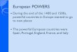 European POWERS During the end of the 1400 and 1500s, powerful countries in Europe wanted to go to new places The powerful European countries were Spain,