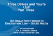 Three Strikes and You’re Out! Part Three: The Brave New Frontier in Employment Law – Social Media Jim Drozdowski V.P. & General Counsel North Coast Container