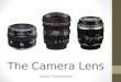 The Camera Lens Digital Photography. Lens Image quality is greatly affected by the quality of the lens. Lens types: fixed lenses (prime lenses) which