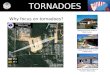 TORNADOES Why focus on tornadoes?. TORNADOES Macon 2008: