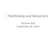 Pathfinding and Movement Michael Moll September 29, 2004