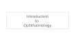 Introduction to Ophthalmology. Ophthalmology Science concerns with the diagnosis and treatment of eye diseases