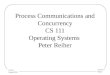 Lecture 7 Page 1 CS 111 Spring 2015 Process Communications and Concurrency CS 111 Operating Systems Peter Reiher