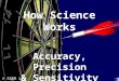 © SSER Ltd. How Science Works Accuracy, Precision & Sensitivity