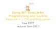 Using MIT Scratch for Programming and Control Exercise 4 – Cat and Dog game Year 9 ICT Autumn Term 2007