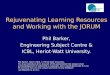 Rejuvenating Learning Resources and Working with the JORUM Phil Barker, Engineering Subject Centre & ICBL, Heriot-Watt University. Phil Barker, March 2006