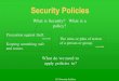 ICT Security Policies Security Policies What is Security?What is a policy? The aims or plan of action of a person or group. School OED Precaution against