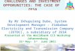 CHALLENGES AND INVESTMENT OPPORUNITIES: THE CASE OF ZESA By Mr Ikhupuleng Dube, System Development Manager – Zimbabwe Electricity and Transmission Company