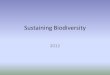 Sustaining Biodiversity 2012. Priorities for Protecting Biodiversity Map terrestrial and aquatic biodiversity Immediately preserve biodiversity hotspots