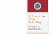 5 Steps to Club Building Building on a foundation for a better tomorrow