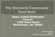 Hope United Methodist Church 1108 Steel Road Havertown, PA 19083 Gigi Tevlin-Moffat Director Narberth Community Food Bank
