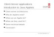 Client-Server applications Introduction to Java Applets Client-server architectures Why do Applets exist? What can an Applet do?