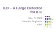 1 ILD – A Large Detector for ILC Mar. 3, 2008 Yasuhiro Sugimoto KEK