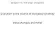Chapter 14 : The Origin of Species Evolution is the source of biological diversity Most changes are minor