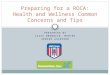 PRESENTED BY LIZZY DROBNICK, MPH/MA SENIOR ASSESSOR Preparing for a ROCA: Health and Wellness Common Concerns and Tips