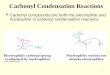 1 Carbonyl Condensation Reactions Carbonyl compounds are both the electrophile and nucleophile in carbonyl condensation reactions