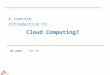 A concise introduction to 06.2009 Jay Xu Cloud Computing?