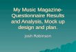 My Music Magazine- Questionnaire Results and Analysis, Mock up design and plan. Josh Robinson