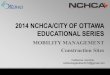 2014 NCHCA/CITY OF OTTAWA EDUCATIONAL SERIES MOBILITY MANAGEMENT Construction Sites Catherine Gardner