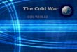 The Cold War SOL WHII.12. Competition between the United States and the U.S.S.R. laid the foundation for the Cold War
