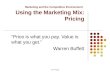 2.17 Pricing Marketing and the Competitive Environment Using the Marketing Mix: Pricing “Price is what you pay. Value is what you get.” Warren Buffett