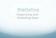 Organizing and Analyzing Data. Types of statistical analysis DESCRIPTIVE STATISTICS: Organizes data measures of central tendency mean, median, mode measures