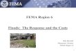 0 FEMA Region 6 Floods: The Response and the Costs Bob Bennett Response Division FEMA Region 6