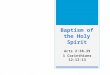Baptism of the Holy Spirit Acts 2:38-39 1 Corinthians 12:12-13