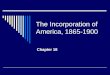The Incorporation of America, 1865-1900 Chapter 18