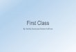 First Class By: Ashley Stoots and Steven Huffman