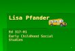 1 Lisa Pfander Ed 317-01 Early Childhood Social Studies