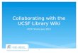 Collaborating with the UCSF Library Wiki UCSF Sharecase 2012 1