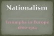 Triumphs in Europe 1800-1914. What is Nationalism?