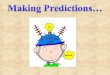 making predictions Thinking about what might happen is called making predictions